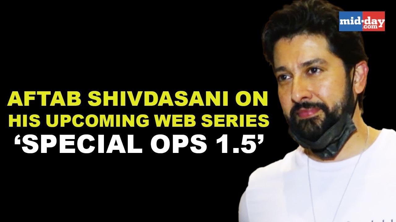 Aftab Shivdasani on his upcoming web series ‘Special Ops 1.5’